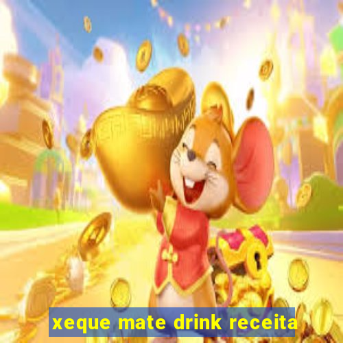 xeque mate drink receita